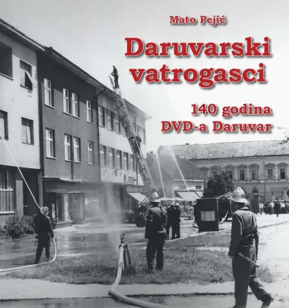 Daruvarski vatrogasci, naslovnica monografije/Foto: Monografija Daruvarski vatrogasci &ndash; 140 godina DVD-a Daruvar